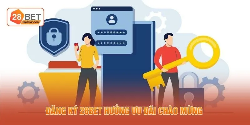 Đăng ký 28BET hưởng ưu đãi chào mừng