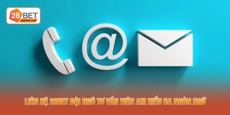 Liên hệ 28BET đội ngũ tư vấn viên am hiểu đa ngôn ngữ