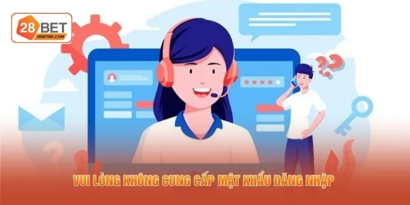 Vui lòng không cung cấp mật khẩu đăng nhập